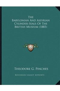 The Babylonian And Assyrian Cylinder-Seals Of The British Museum (1885)