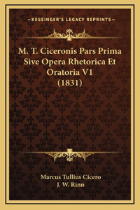 M. T. Ciceronis Pars Prima Sive Opera Rhetorica Et Oratoria V1 (1831)