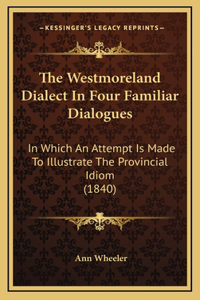 The Westmoreland Dialect in Four Familiar Dialogues
