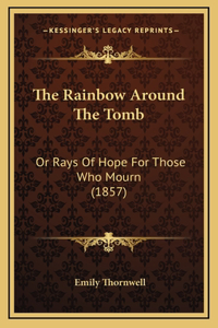 The Rainbow Around the Tomb