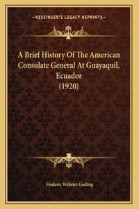 A Brief History Of The American Consulate General At Guayaquil, Ecuador (1920)