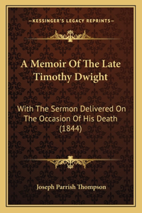 Memoir Of The Late Timothy Dwight