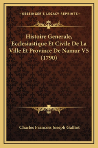 Histoire Generale, Ecclesiastique Et Civile De La Ville Et Province De Namur V5 (1790)