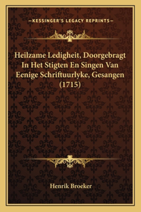 Heilzame Ledigheit, Doorgebragt In Het Stigten En Singen Van Eenige Schriftuurlyke, Gesangen (1715)