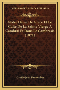Notre Dame De Grace Et Le Culte De La Sainte Vierge A Cambrai Et Dans Le Cambresis (1871)