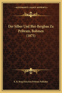 Silber Und Blei-Bergbau Zu Pribram, Bohmen (1875)