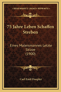 75 Jahre Leben Schaffen Streben