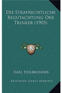 Strafrechtliche Begutachtung Der Trinker (1905)