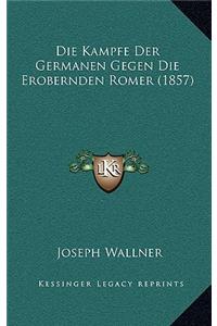 Die Kampfe Der Germanen Gegen Die Erobernden Romer (1857)