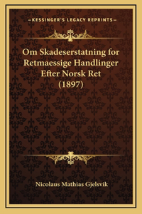Om Skadeserstatning for Retmaessige Handlinger Efter Norsk Ret (1897)