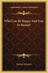 Who Can Be Happy And Free In Russia?