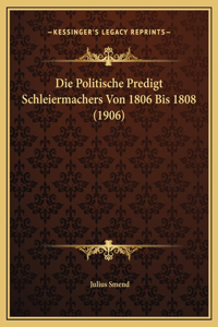 Die Politische Predigt Schleiermachers Von 1806 Bis 1808 (1906)