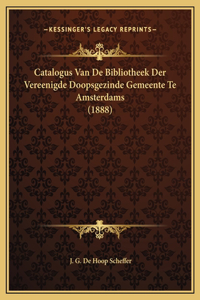 Catalogus Van De Bibliotheek Der Vereenigde Doopsgezinde Gemeente Te Amsterdams (1888)