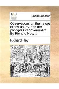 Observations on the nature of civil liberty, and the principles of government. By Richard Hey, ...