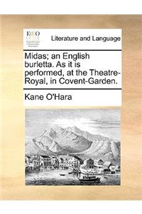 Midas; An English Burletta. as It Is Performed, at the Theatre-Royal, in Covent-Garden.