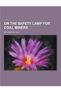 On the Safety Lamp for Coal Miners