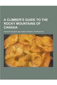 A Climber's Guide to the Rocky Mountains of Canada