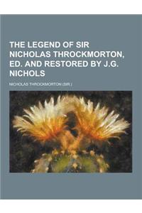 The Legend of Sir Nicholas Throckmorton, Ed. and Restored by J.G. Nichols