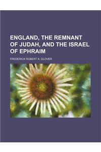 England, the Remnant of Judah, and the Israel of Ephraim