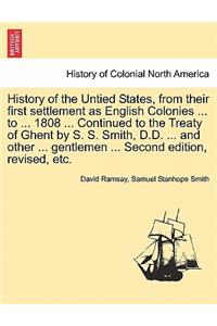 History of the Untied States, from their first settlement as English Colonies ... to ... 1808 ... Continued to the Treaty of Ghent by S. S. Smith, D.D. ... and other ... gentlemen ... Second edition, revised, etc.