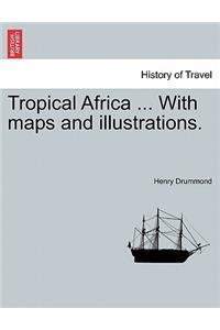 Tropical Africa ... with Maps and Illustrations.