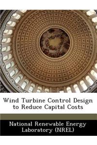 Wind Turbine Control Design to Reduce Capital Costs