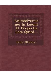 Animadversiones in Lucani Et Propertii Loca Quaed...