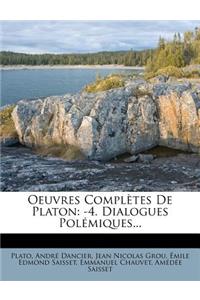 Oeuvres Completes de Platon: -4. Dialogues Pol Miques...