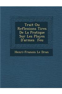 Trait Ou Reflexions Tir Es de La Pratique Sur Les Playes D'Armes Feu