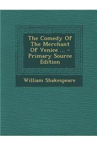 The Comedy of the Merchant of Venice ... - Primary Source Edition