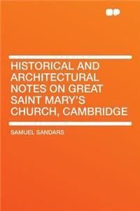 Historical and Architectural Notes on Great Saint Mary's Church, Cambridge