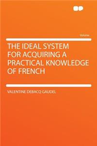 The Ideal System for Acquiring a Practical Knowledge of French