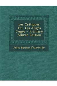 Les Critiques: Ou, Les Juges Juges - Primary Source Edition