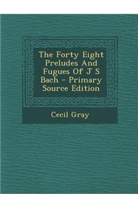 The Forty Eight Preludes and Fugues of J S Bach