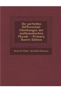 Die Partiellen Differential-Gleichungen Der Mathematischen Physik.
