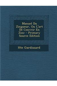 Manuel Du Zingueur, Ou L'Art de Couvrir En Zinc
