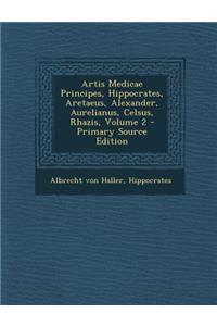 Artis Medicae Principes, Hippocrates, Aretaeus, Alexander, Aurelianus, Celsus, Rhazis, Volume 2
