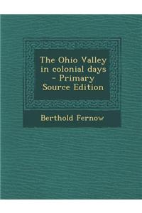 The Ohio Valley in Colonial Days - Primary Source Edition