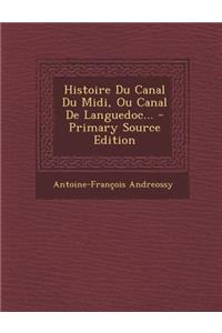 Histoire Du Canal Du Midi, Ou Canal De Languedoc... - Primary Source Edition