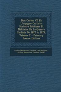 Don Carlos VII Et L'Espagne Carliste