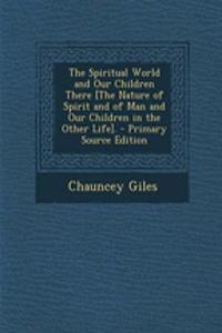 The Spiritual World and Our Children There [The Nature of Spirit and of Man and Our Children in the Other Life].