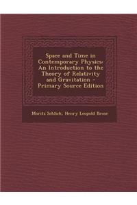 Space and Time in Contemporary Physics: An Introduction to the Theory of Relativity and Gravitation - Primary Source Edition