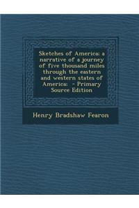 Sketches of America; A Narrative of a Journey of Five Thousand Miles Through the Eastern and Western States of America;