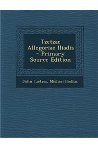 Tzetzae Allegoriae Iliadis