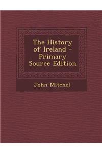 The History of Ireland - Primary Source Edition