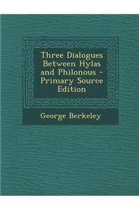 Three Dialogues Between Hylas and Philonous - Primary Source Edition