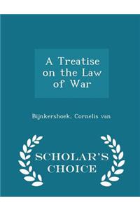 A Treatise on the Law of War - Scholar's Choice Edition