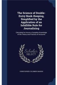 The Science of Double-Entry Book-Keeping, Simplified by the Application of an Infallible Rule for Journalizing