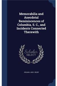 Memorabilia and Anecdotal Reminiscences of Columbia, S. C., and Incidents Connected Therewith