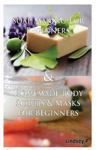 Soap Making For Beginners & Homemade Body Scrubs & Masks for Beginners